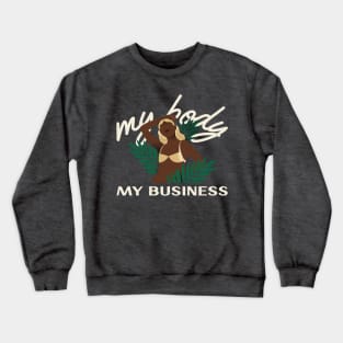 I can and will do what I want with my body Crewneck Sweatshirt